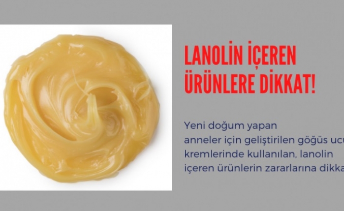 Lanolin içeren ürünlere dikkat!